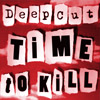 Deep Cut - Time To Kill Deep Cut - Time To Kill