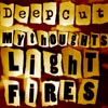 Deep Cut - My Thoughts Light Fires Deep Cut - My Thoughts Light Fires